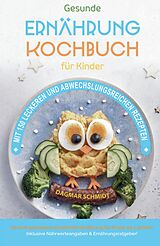 Kartonierter Einband Kochbuch für Kinder! Gesundes Essen, das Kinder lieben werden. von Dagmar Schmidt