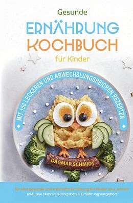 Fester Einband Kochbuch für Kinder! Gesundes Essen, das Kinder lieben werden. von Dagmar Schmidt