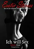 E-Book (epub) Erotic Stories | Ich will Sex - Teil 1 von Gloria Hole