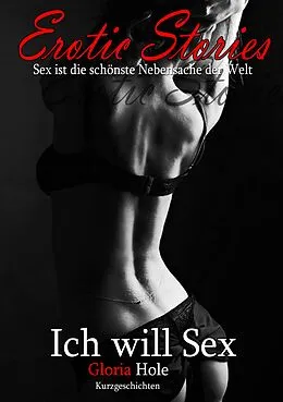 E-Book (epub) Erotic Stories | Ich will Sex - Teil 1 von Gloria Hole