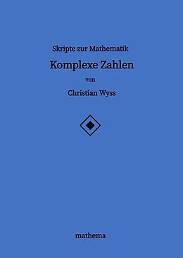 Fester Einband Skripte zur Mathematik - Komplexe Zahlen von Christian Wyss