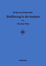 Kartonierter Einband Skripte zur Mathematik - Einführung in die Analysis von Christian Wyss