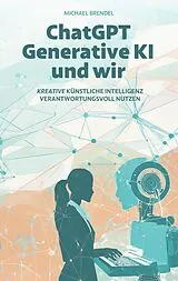 Kartonierter Einband ChatGPT, Generative KI - und wir! von Michael Brendel