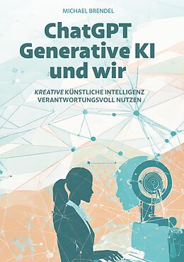E-Book (epub) ChatGPT, Generative KI - und wir! von Michael Brendel