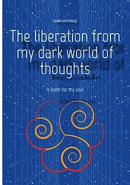E-Book (epub) The liberation from my dark world of thoughts von Sami Duymaz