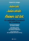 E-Book (epub) Jeder lebt. Jeder stirbt. Keiner ist tot. von Hubert R. H. Jünger