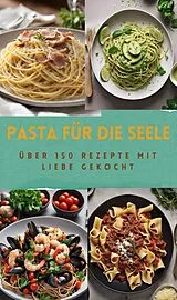 E-Book (epub) PASTA FÜR DIE SEELE: ÜBER 150 REZEPTE MIT LIEBE GEKOCHT von Sabine Müller