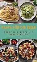 E-Book (epub) PASTA FÜR DIE SEELE: ÜBER 150 REZEPTE MIT LIEBE GEKOCHT von Sabine Müller