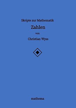 Kartonierter Einband Skripte zur Mathematik - Zahlen von Christian Wyss