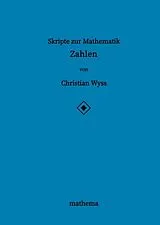 Skripte zur Mathematik - Zahlen von Christian Wyss: Buch kaufen