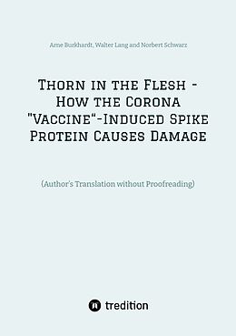 Kartonierter Einband Thorn in the Flesh - How the Corona "Vaccine  Induced Spike Protein Causes Damage von Arne Burkhardt, Norbert Schwarz, Walter Lang