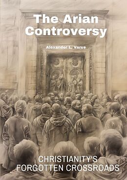 Couverture cartonnée The Arian Controversy de Alexander L. Varus