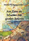 E-Book (epub) Am Fluss im Schatten des großen Baumes von Michael Wolfgang Geisler