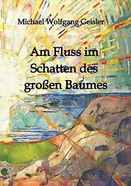 E-Book (epub) Am Fluss im Schatten des großen Baumes von Michael Wolfgang Geisler