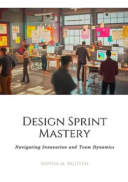 E-Book (epub) Design Sprint Mastery von Sophia M. Nguyen