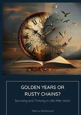 Couverture cartonnée Golden Years or Rusty Chains? de Marcus Brentwood