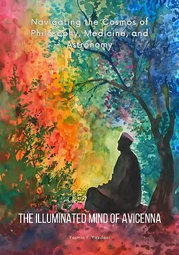 E-Book (epub) The Illuminated Mind of Avicenna von Yasmin F. Yazdani