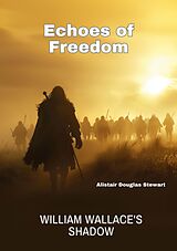 eBook (epub) Echoes of Freedom de Alistair Douglas Stewart