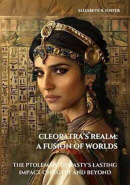 E-Book (epub) Cleopatra's Realm: A Fusion of Worlds von Elizabeth R. Foster