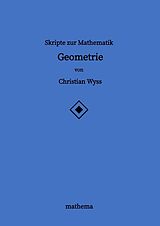 Kartonierter Einband Skripte zur Mathematik - Geometrie von Christian Wyss
