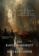 E-Book (epub) Die Kapuzinergruft und ihre Bewohner von Elisabeth Maria von Reuss