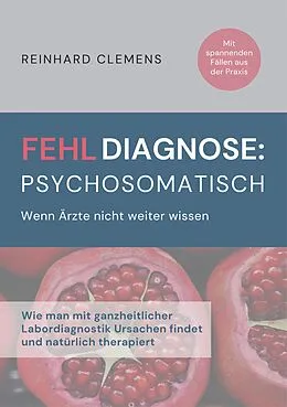 E-Book (epub) Fehldiagnose psychosomatisch von Reinhard Clemens