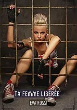 E-Book (epub) Ta Femme Libérée von Eva Rossi