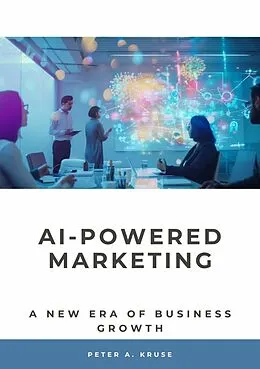 E-Book (epub) AI-Powered Marketing von Peter A. Kruse