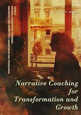 E-Book (epub) Narrative Coaching for Transformation and Growth von Gottlieb G. Huber