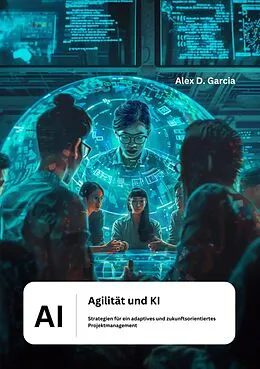 E-Book (epub) Agilität und KI von Alex D. Garcia