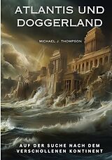 Kartonierter Einband Atlantis und Doggerland von Michael J. Thompson