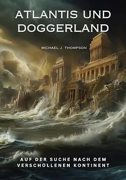 E-Book (epub) Atlantis und Doggerland von Michael J. Thompson