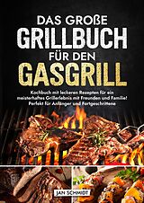 Fester Einband Das große Grillbuch für den Gasgrill von Jan Schmidt