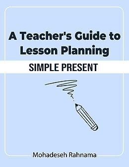 eBook (epub) A Teacher's Guide to Lesson Planning: Simple Present de Mohadeseh Rahnama