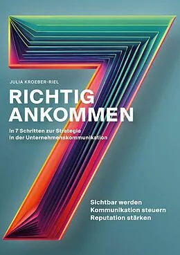 E-Book (epub) Richtig ankommen. In 7 Schritten zur Strategie in der Unternehmenskommunikation von Julia Kroeber-Riel