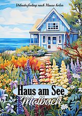 Kartonierter Einband Malbuch für Erwachsene Haus am See - Traumhafte Ferienhäuser &amp; Cottages zum Ausmalen - Geschenkidee für Frauen von Tarris Kidd