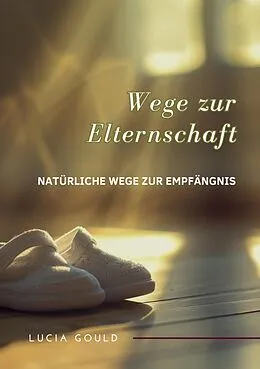 E-Book (epub) Wege zur Elternschaft von Lucia Gould