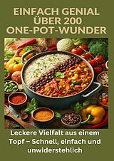 Kartonierter Einband Einfach genial: über 200 One-Pot-Wunder: Einfach genial: Das One-Pot-Kochbuch  Über 200 Rezepte für unkomplizierte Gerichte aus einem Topf von Ade Anton