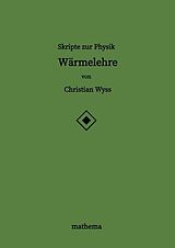 Kartonierter Einband Skripte zur Physik - Wärmelehre von Christian Wyss