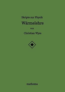 Kartonierter Einband Skripte zur Physik - Wärmelehre von Christian Wyss