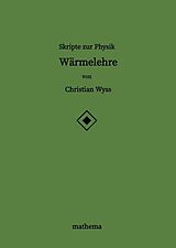 Fester Einband Skripte zur Physik - Wärmelehre von Christian Wyss