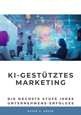 E-Book (epub) KI-gestütztes Marketing von Peter A. Kruse