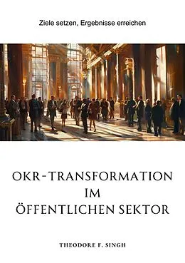 E-Book (epub) OKR-Transformation im öffentlichen Sektor von Theodore F. Singh