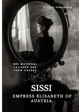 Livre Relié Sissi - Empress Elisabeth of Austria de Olivia S. Frankenfeld