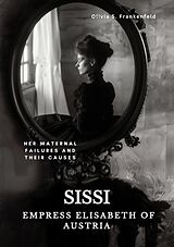 eBook (epub) Sissi - Empress Elisabeth of Austria de Olivia S. Frankenfeld