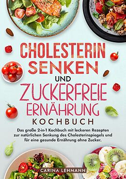 E-Book (epub) Cholesterin Senken und Zuckerfreie Ernährung Kochbuch von Carina Lehmann