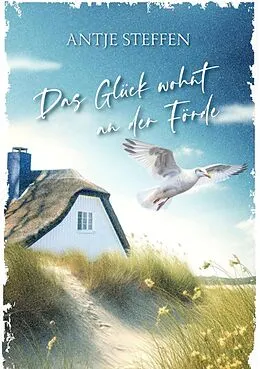E-Book (epub) Das Glück wohnt an der Förde von Antje Steffen
