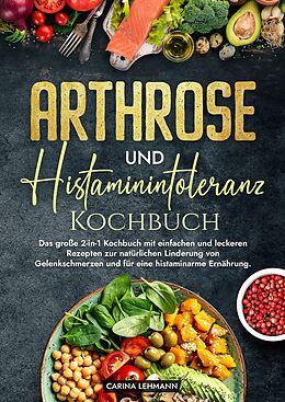 Fester Einband Arthrose und Histaminintoleranz Kochbuch von Carina Lehmann