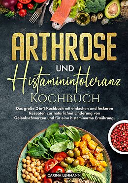 E-Book (epub) Arthrose und Histaminintoleranz Kochbuch von Carina Lehmann