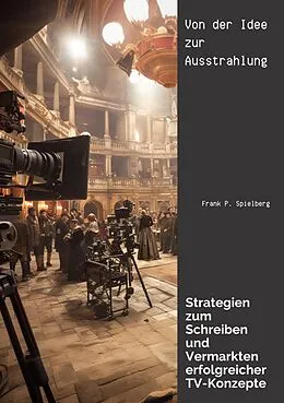 E-Book (epub) Von der Idee zur Ausstrahlung von Frank P. Spielberg